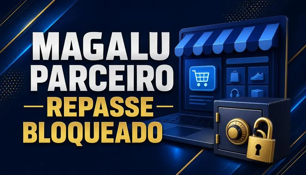 Magalu Parceiro: repasse bloqueado e conta de vendedor suspensa