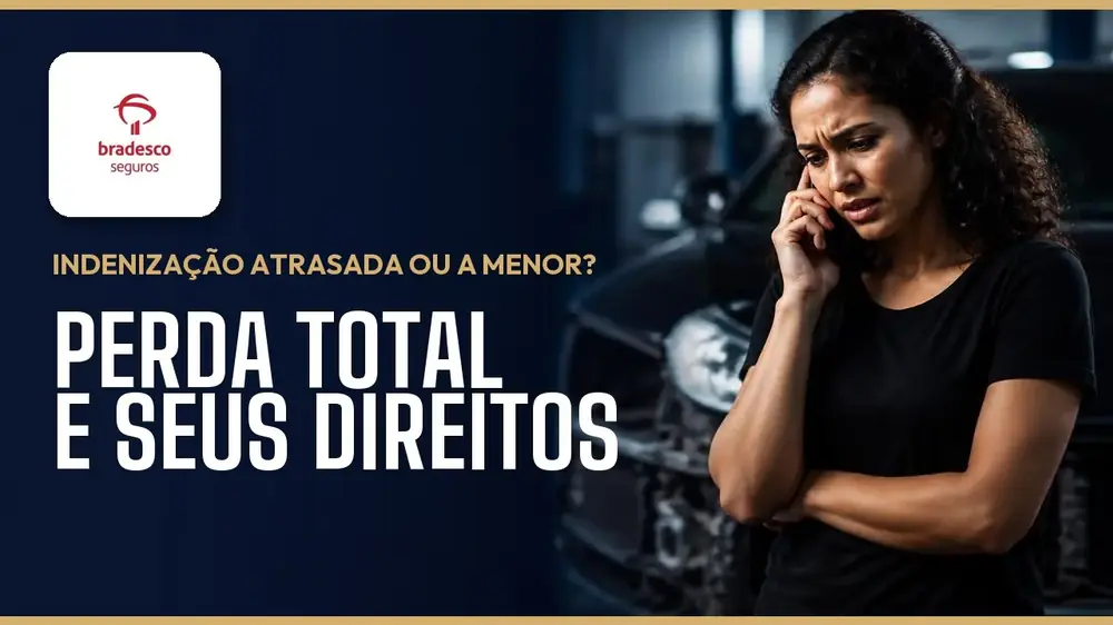 Indenização atrasada ou abaixo da tabela na Bradesco Seguros: perda total e seus direitos